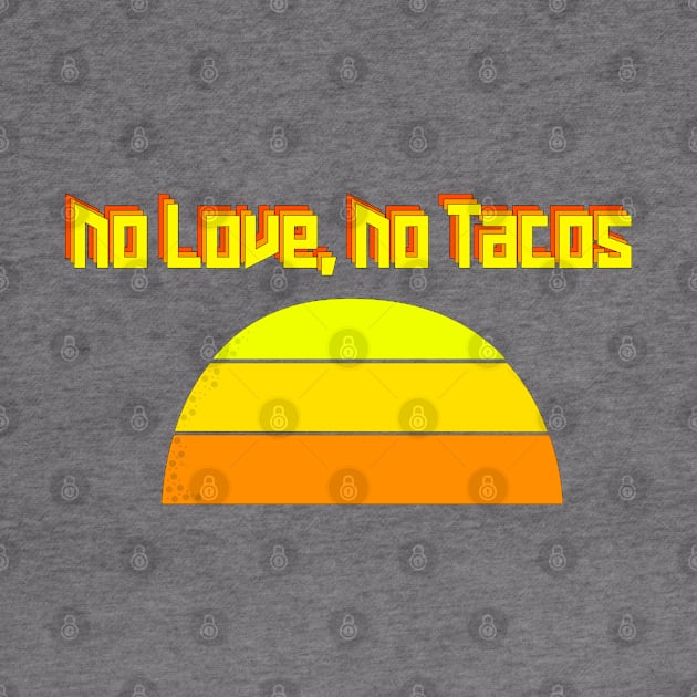 No Love No Tacos Crunchy Taco Sunset by Punderstandable